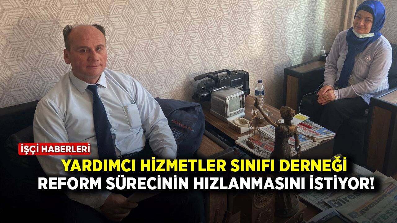 Yardımcı Hizmetler Sınıfı Derneği, reform sürecinin hızlanmasını istiyor!