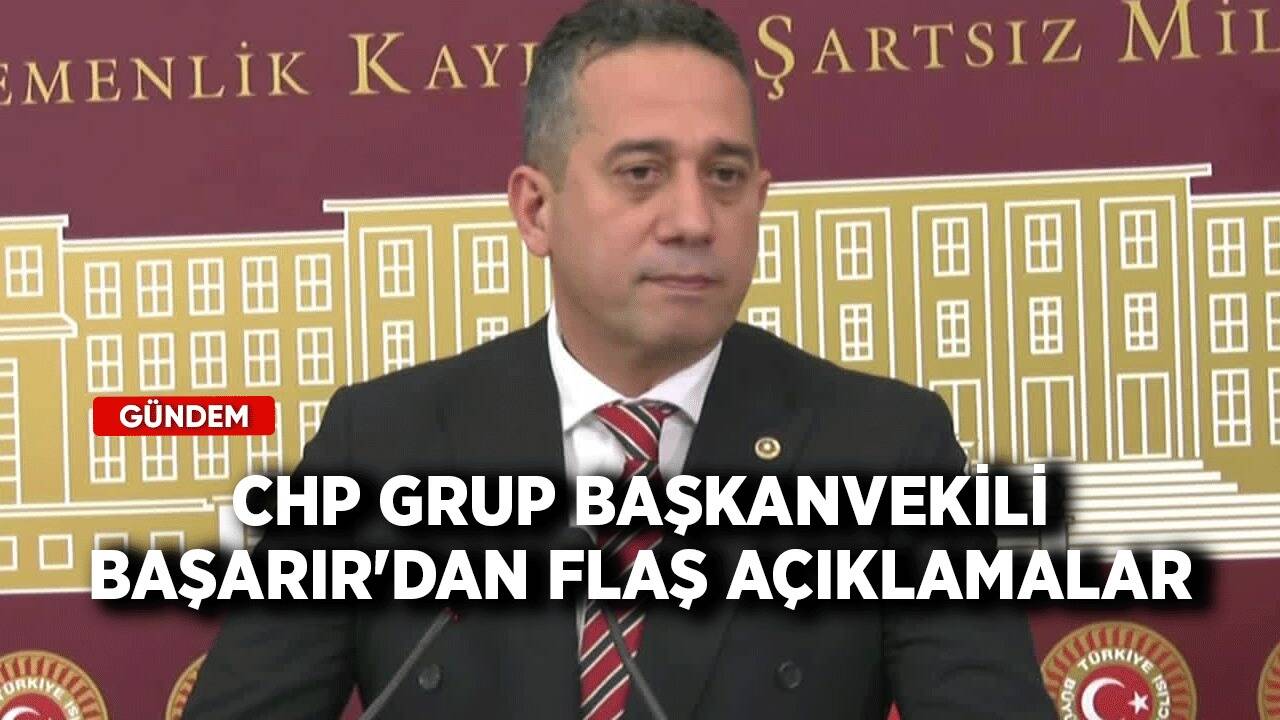 CHP Grup Başkanvekili Başarır'dan flaş açıklamalar!