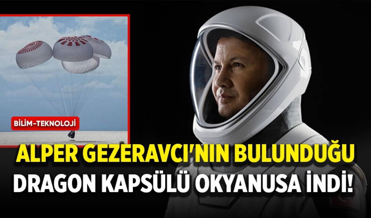 Alper Gezeravcı'nın bulunduğu Dragon kapsülü okyanusa indi!