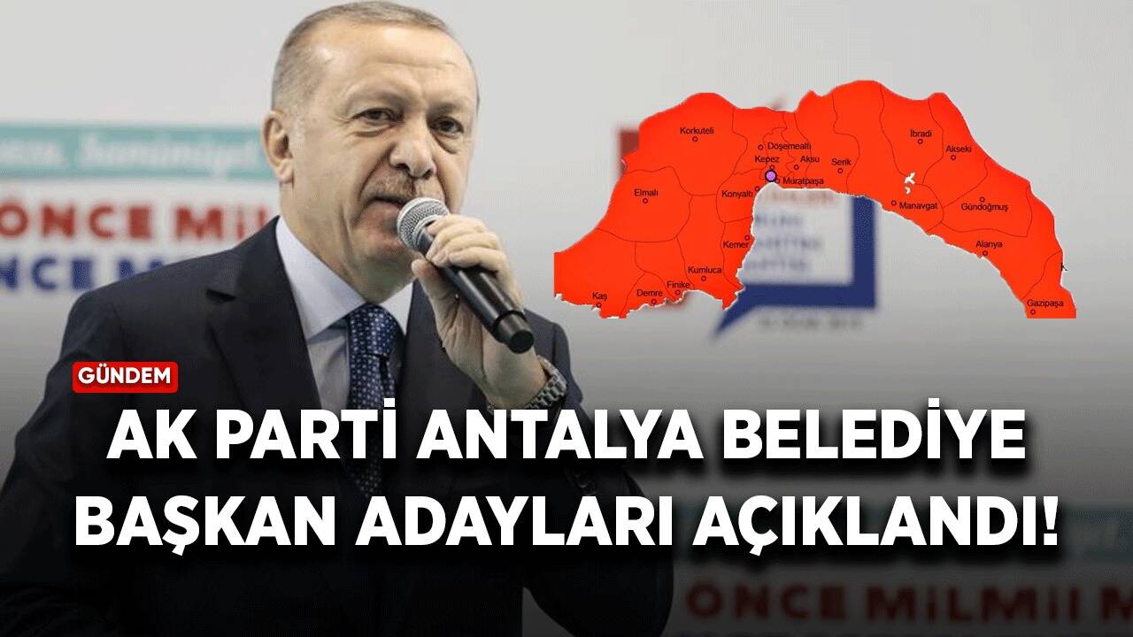 Ak Parti Antalya belediye başkan adayları açıklandı!