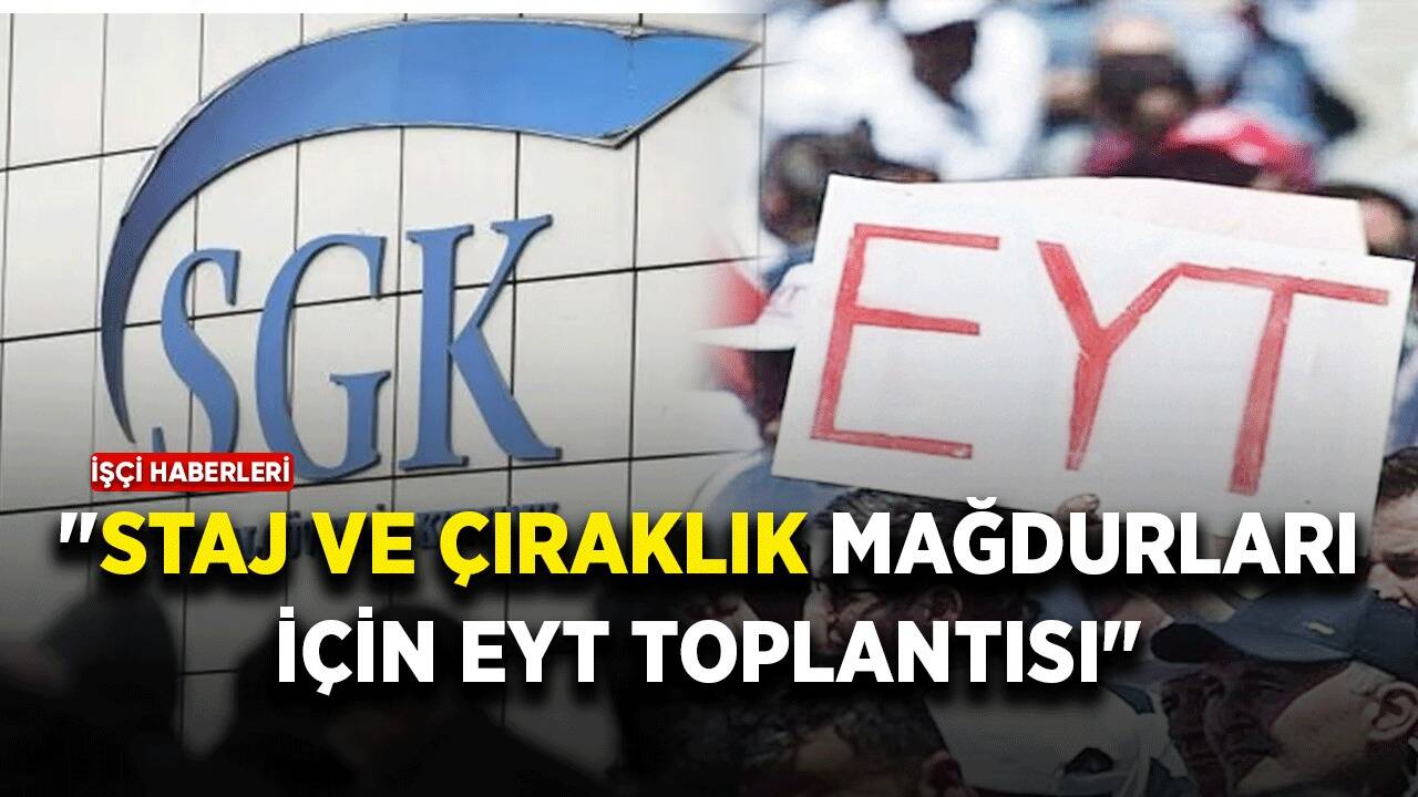 "Staj ve çıraklık mağdurları için EYT toplantısı" haberi yalanlandı!