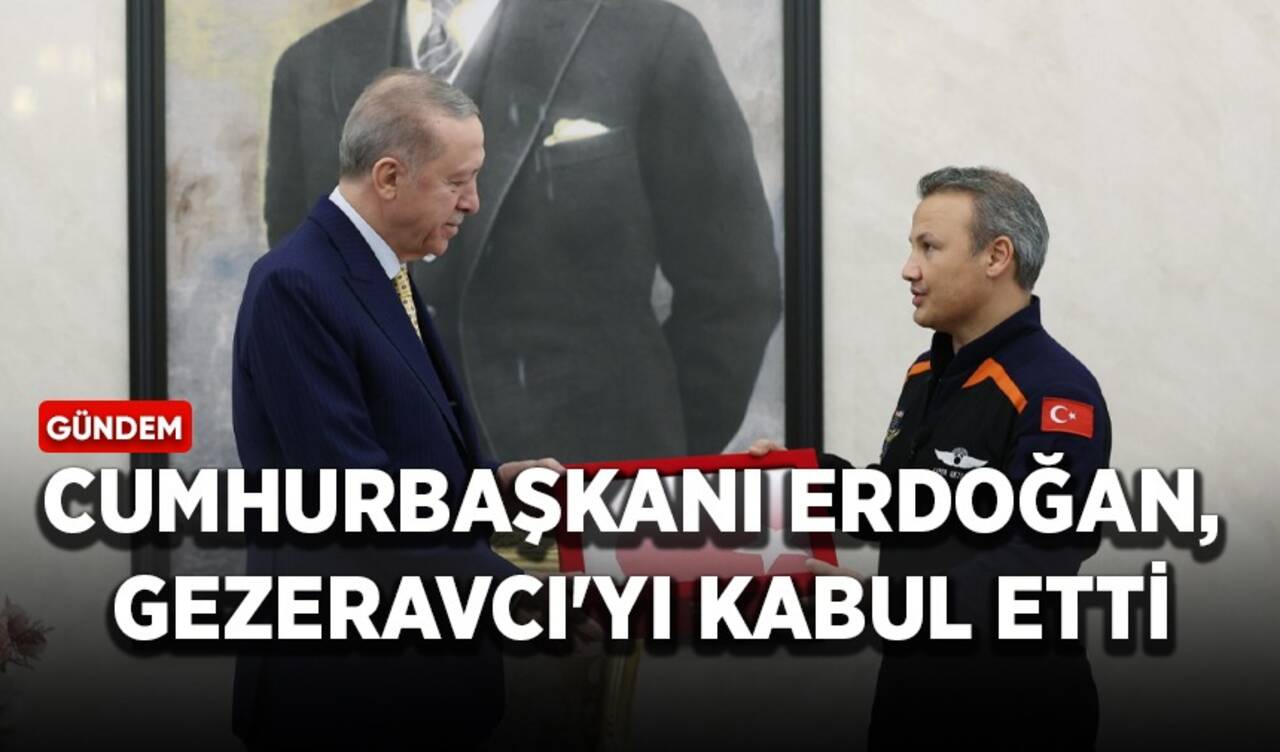 Cumhurbaşkanı Erdoğan, Alper Gezeravcı'yı kabul etti