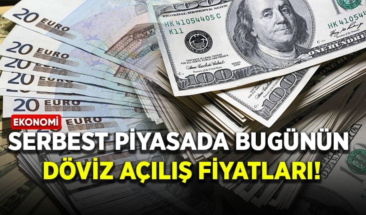 Serbest piyasada bugünün döviz açılış fiyatları