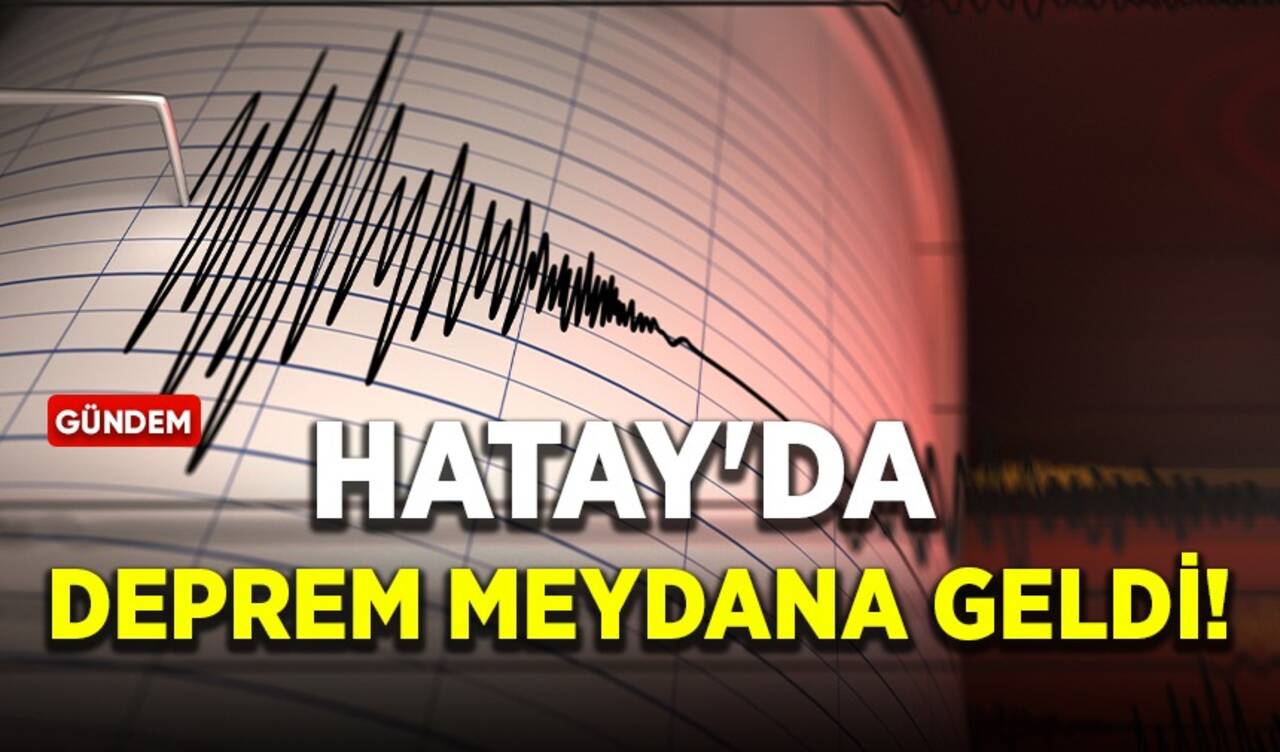 Hatay'da deprem meydana geldi!