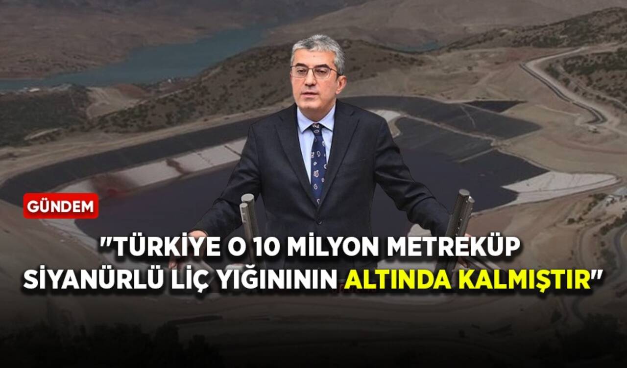 CHP'li Günaydın: Türkiye o 10 milyon metreküp siyanürlü linç yığınının altında kalmıştır