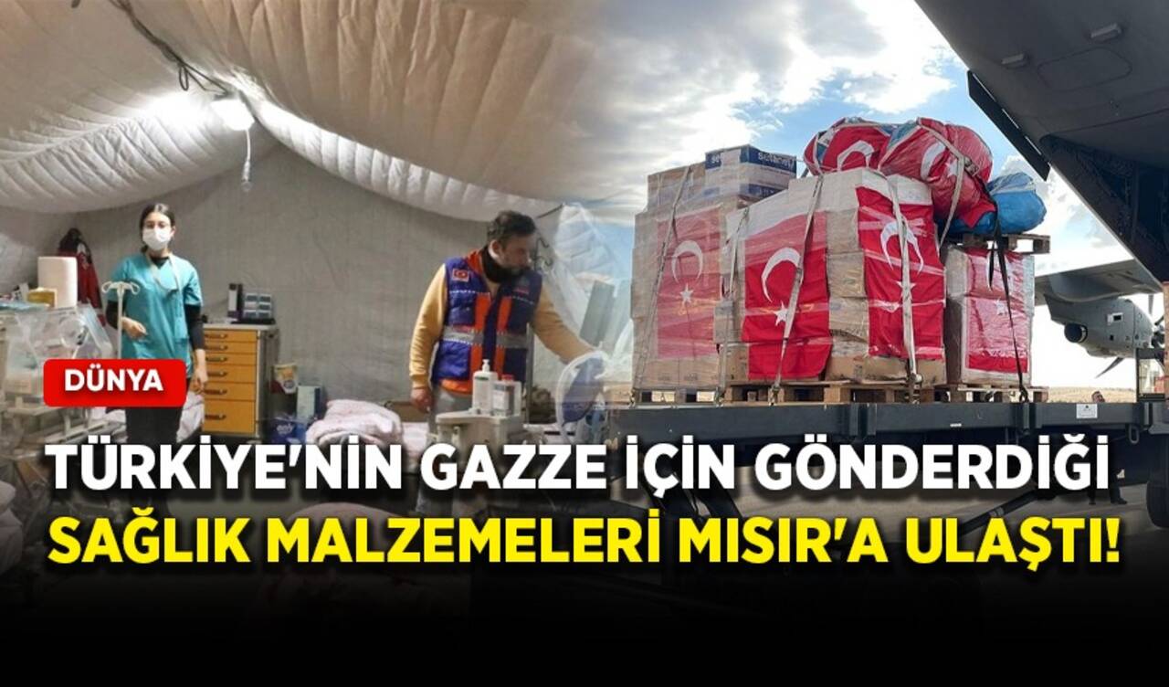 Türkiye'nin Gazze için gönderdiği sağlık malzemeleri Mısır'a ulaştı