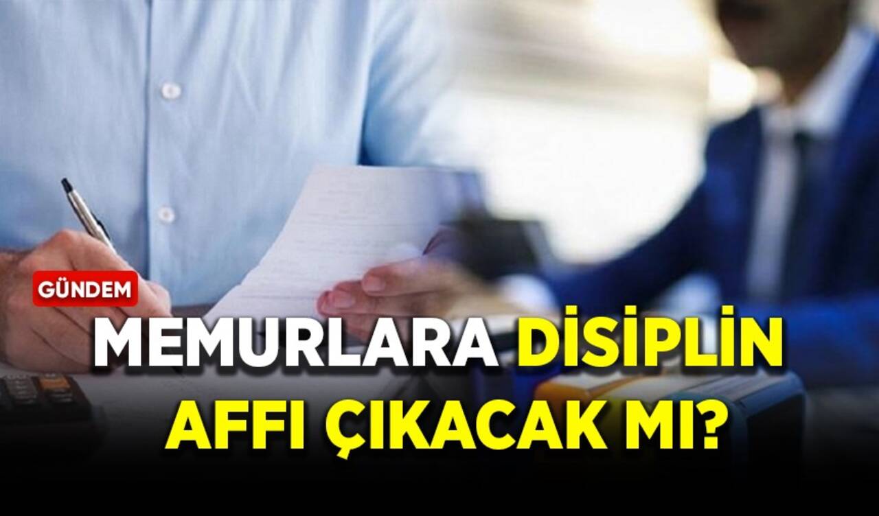 Memurlara disiplin affı çıkacak mı?