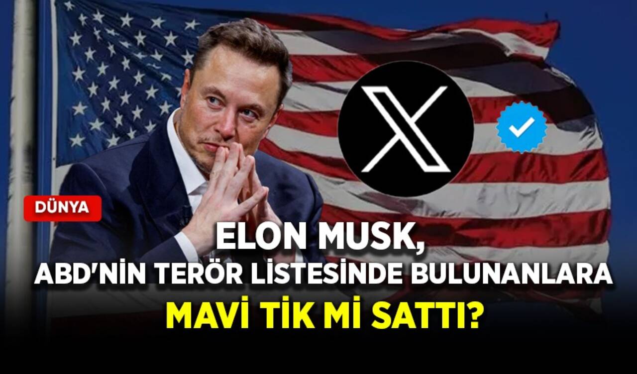 'X' platformu hakkında şoke eden iddia! ABD'nin terör listesindekilere mavi tik mi sattı?