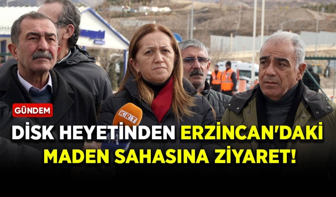 DİSK heyetinden Erzincan'daki maden sahasına ziyaret