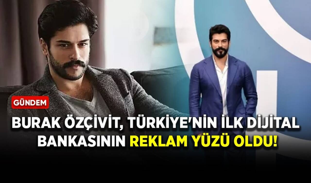 Burak Özçivit, Türkiye'nin ilk dijital bankasının reklam yüzü oldu