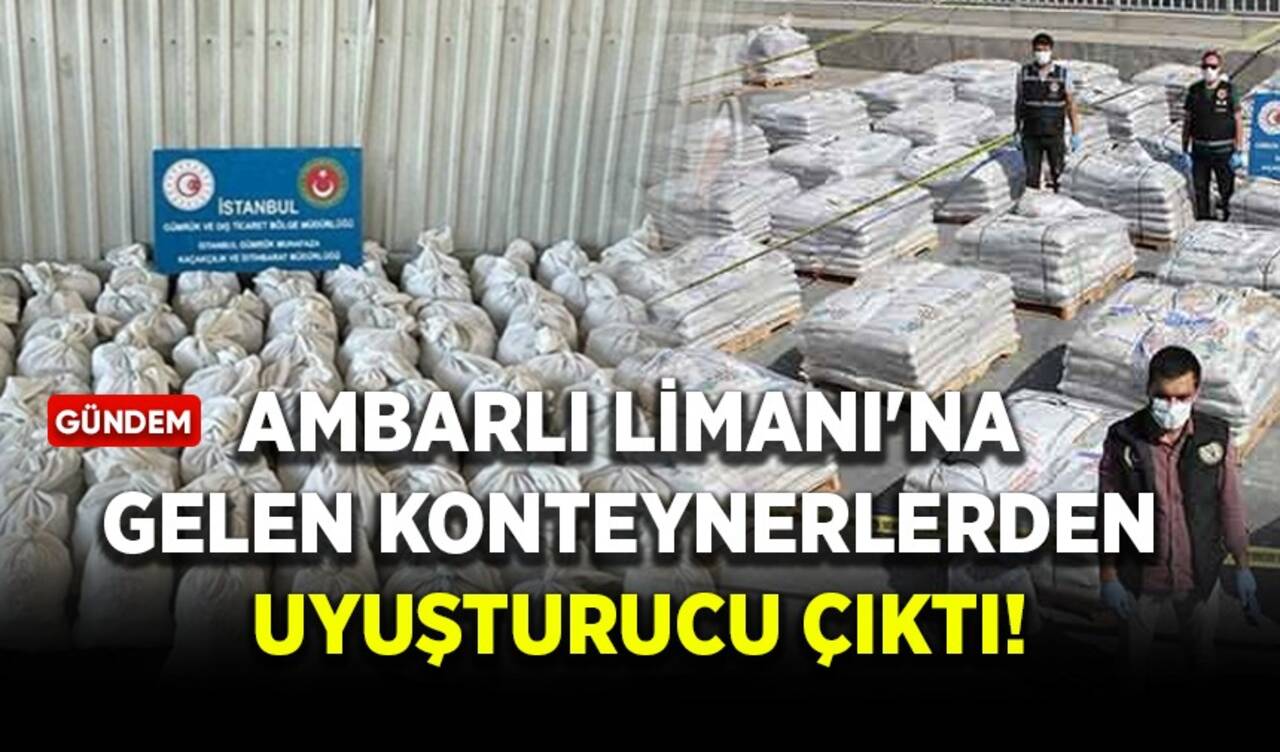 Ambarlı Limanı'na gelen konteynerlerden uyuşturucu çıktı