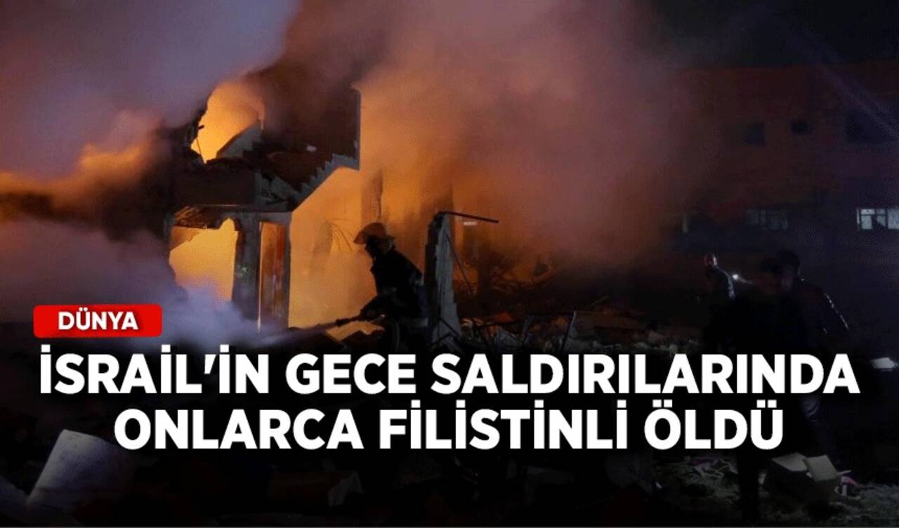 İsrail'in gece saldırılarında onlarca Filistinli öldü