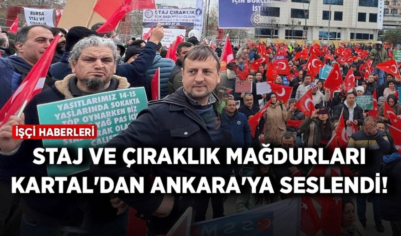 Staj ve çıraklık mağdurları Kartal'dan Ankara'ya seslendi!