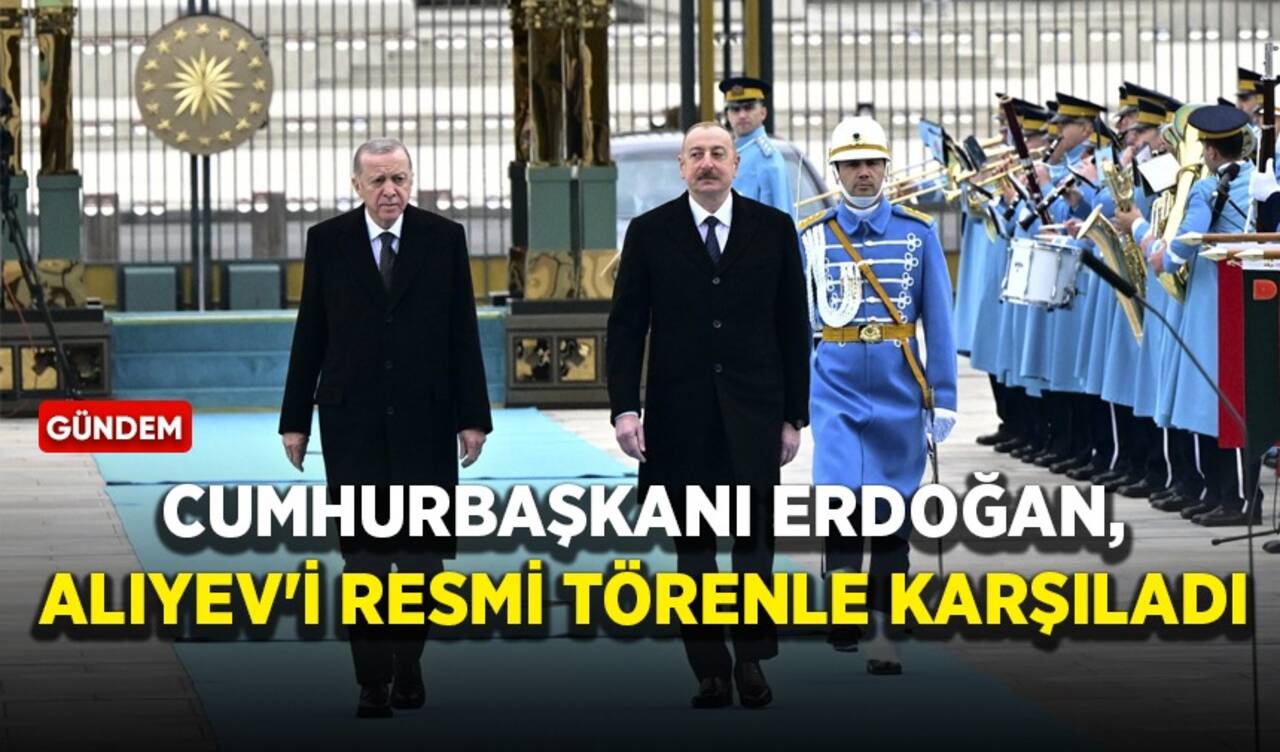 Cumhurbaşkanı Erdoğan, Aliyev'i resmi törenle karşıladı