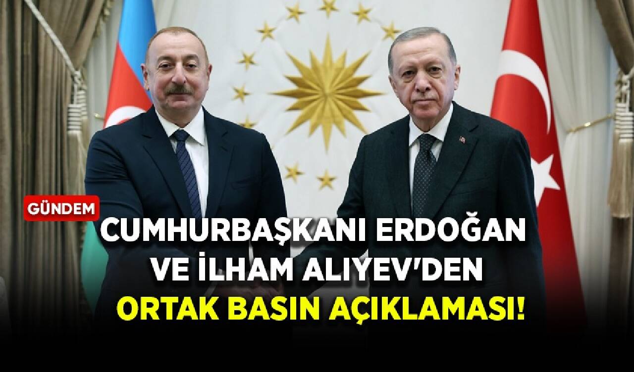 Cumhurbaşkanı Erdoğan ve İlham Aliyev'den ortak basın açıklaması