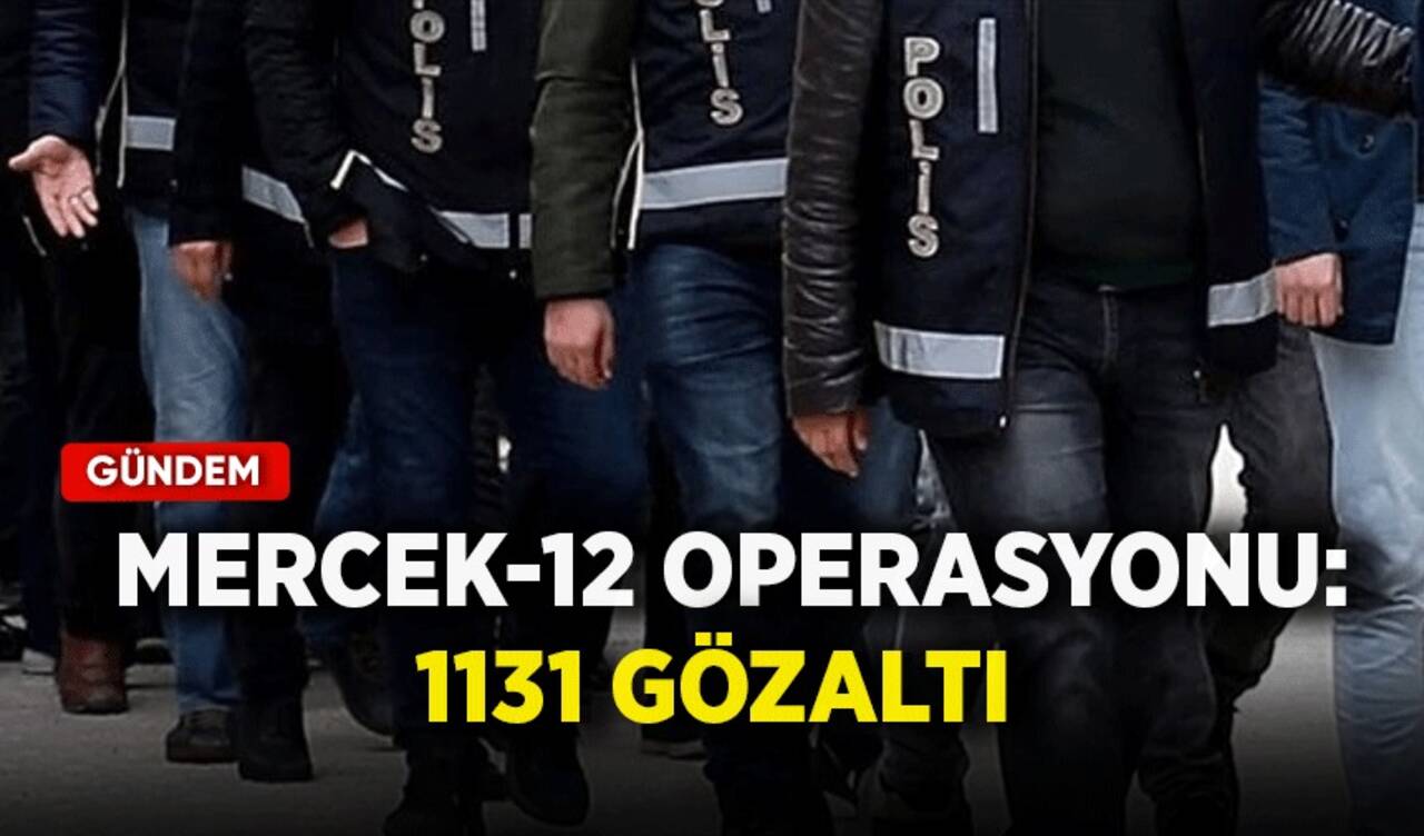 Mercek-12 operasyonu: 1131 gözaltı