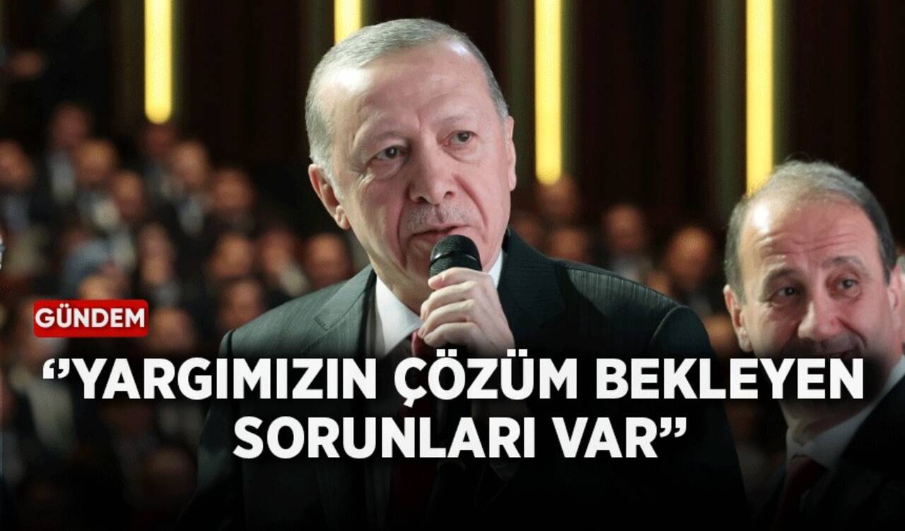 Cumhurbaşkanı Erdoğan'dan AYM mesajı: Yargımızın çözüm bekleyen sorunları var