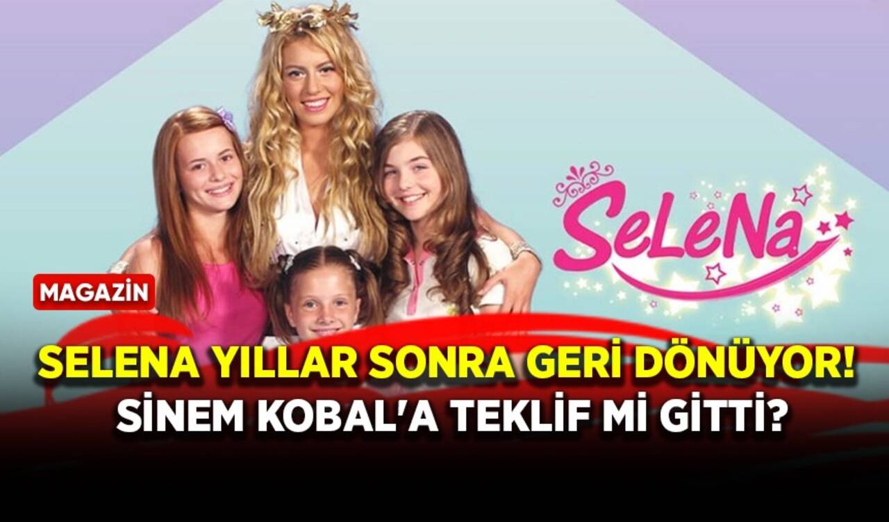 Selena yıllar sonra geri dönüyor! Sinem Kobal'a teklif mi gitti?