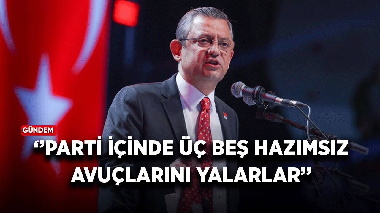 Özgür Özel'den sert sözler: Parti içinde üç beş hazımsız avuçlarını yalarlar