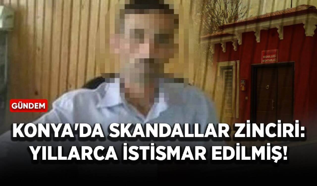 Konya'da skandallar zinciri! Yıllarca istismar edilmiş!