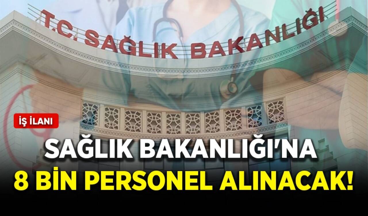 Sağlık Bakanlığı'na 8 bin personel alınacak!