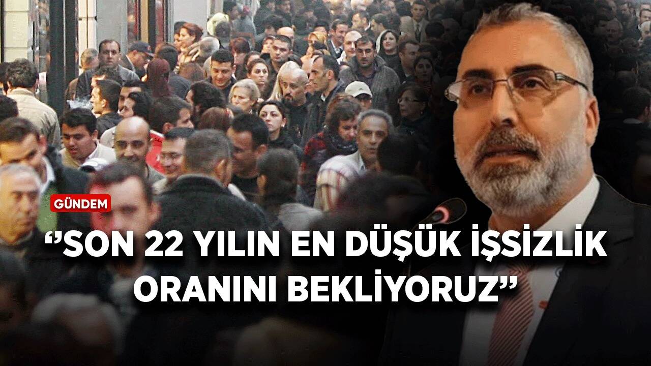 Bakan Işıkhan: Son 22 yılın en düşük işsizlik oranını bekliyoruz