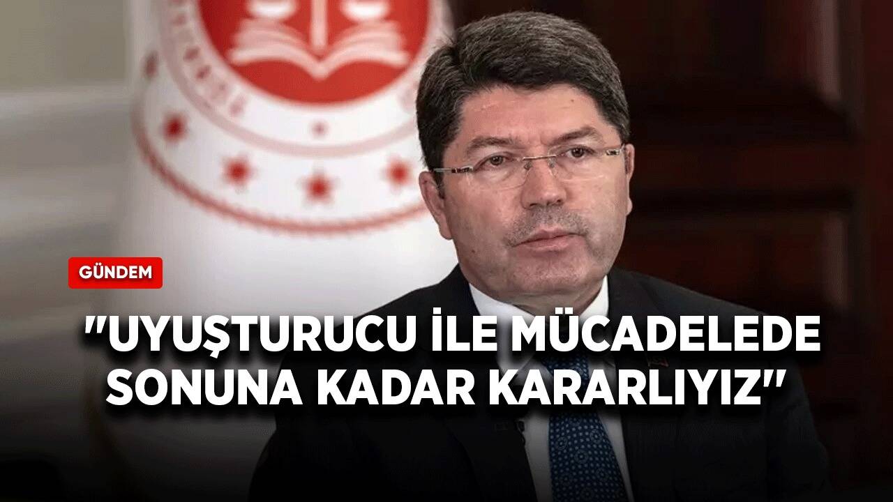 Bakan Tunç: "Uyuşturucu ile mücadelede sonuna kadar kararlıyız''