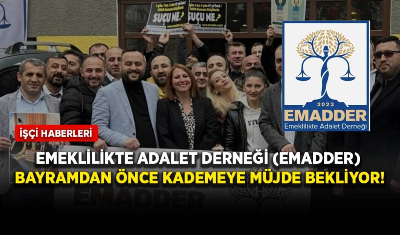 Emeklilikte Adalet Derneği (EMADDER) bayramdan önce kademeye müjde bekliyor!