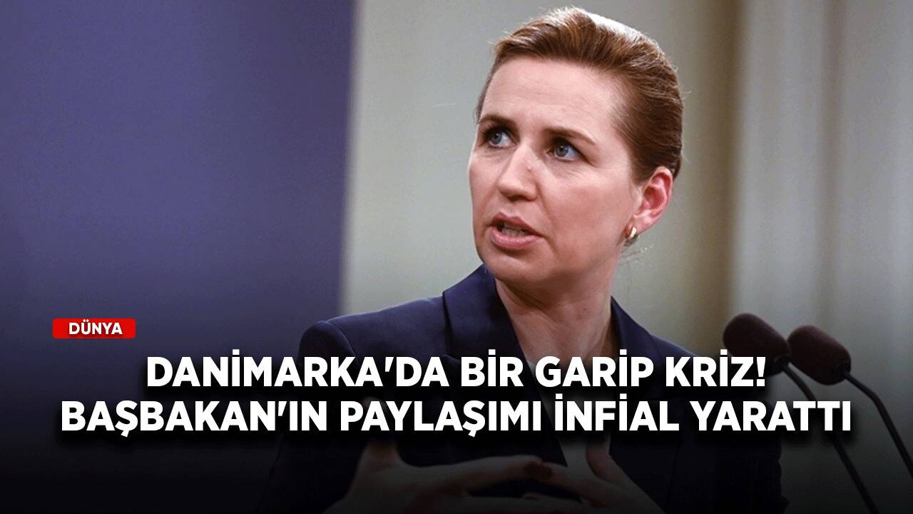 Danimarka'da bir garip kriz! Başbakan'ın paylaşımı infial yarattı