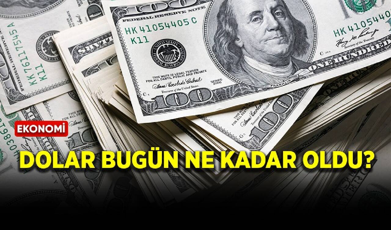 Dolar bugün ne kadar oldu?