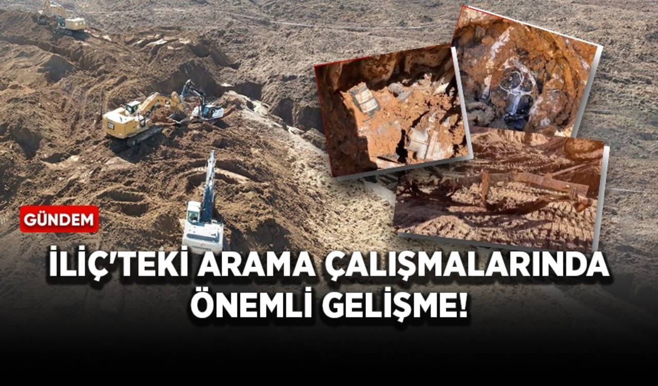 İliç'teki arama çalışmalarında önemli gelişme!