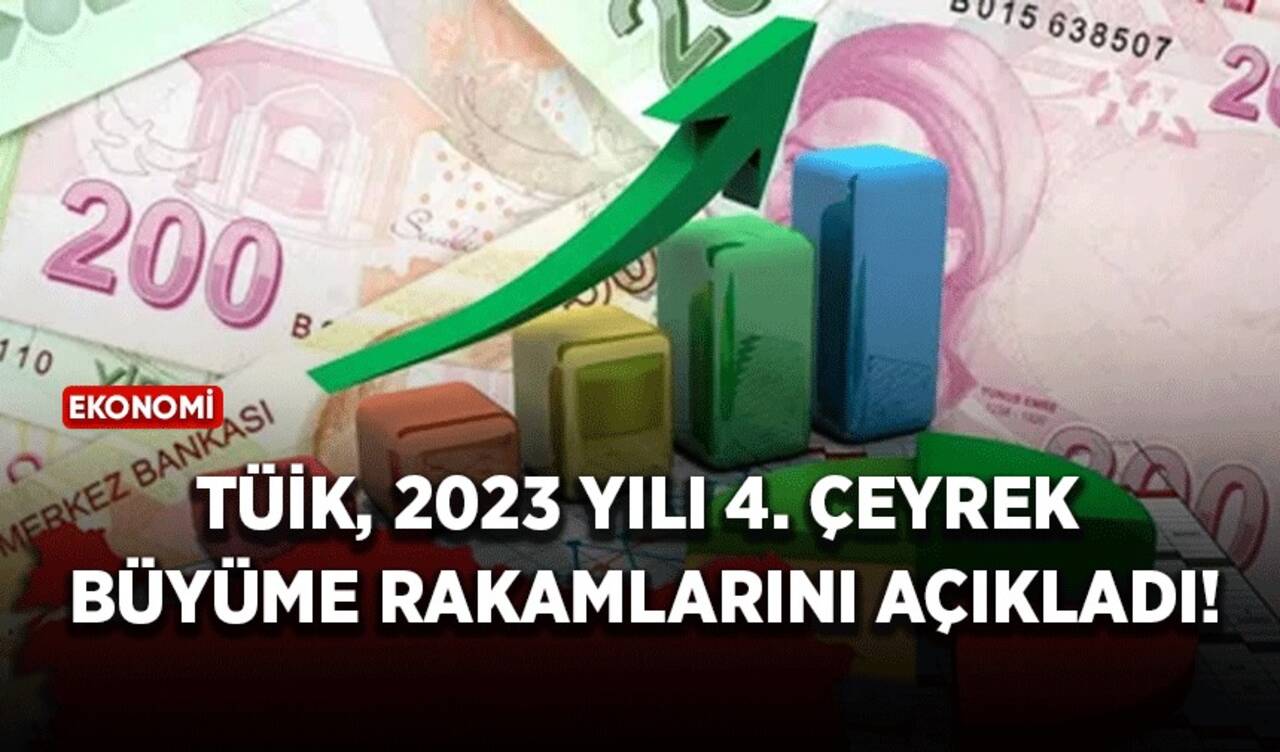 TÜİK, 2023 yılı 4. Çeyrek büyüme rakamlarını açıkladı!