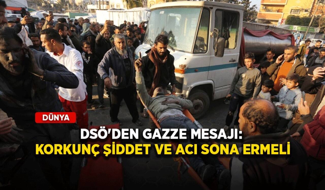 DSÖ'den Gazze çağrısı: Korkunç şiddet ve acı sona ermeli