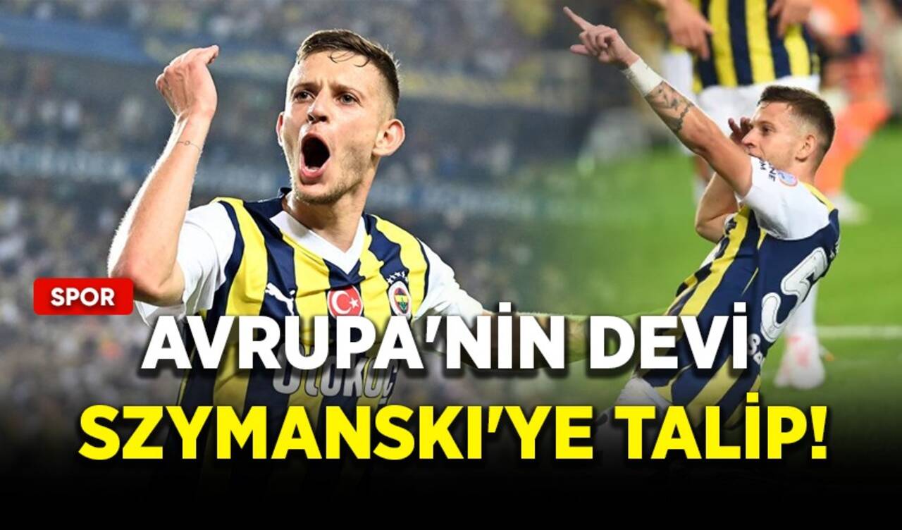 Avrupa'nın devi Szymanski'ye talip!