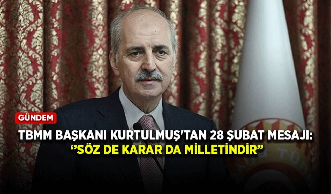 TBMM Başkanı Kurtulmuş'tan 28 Şubat mesajı: Söz de karar da milletindir