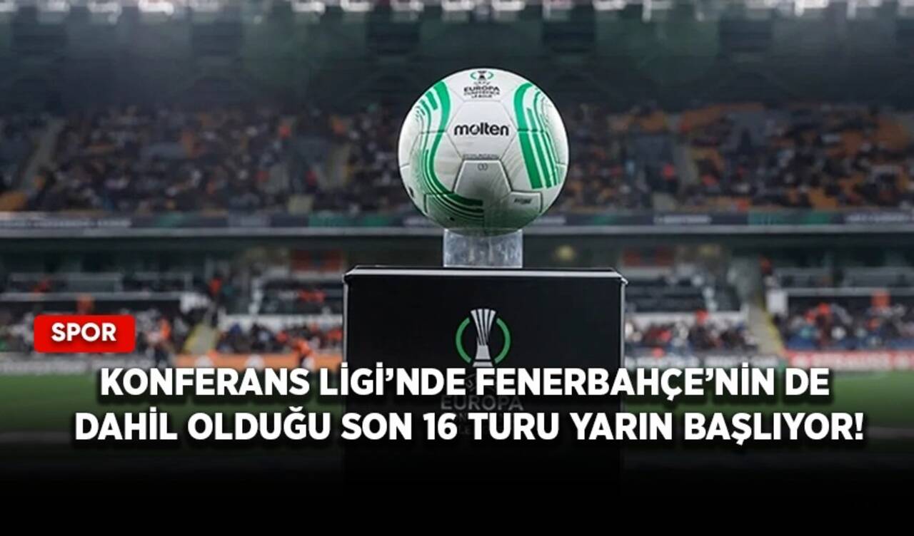 Konferans Ligi’nde Fenerbahçe’nin de dahil olduğu son 16 turu yarın başlıyor!