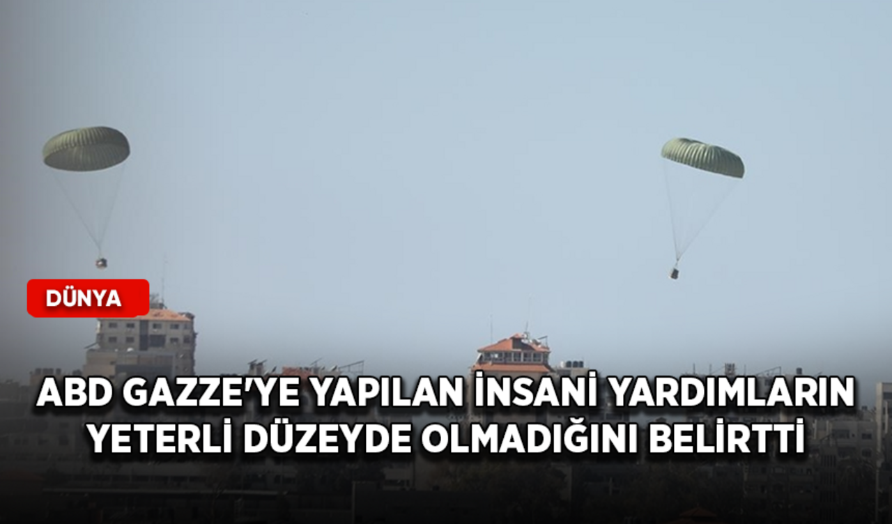 ABD Gazze'ye yapılan insani yardımların yeterli düzeyde olmadığını belirtti