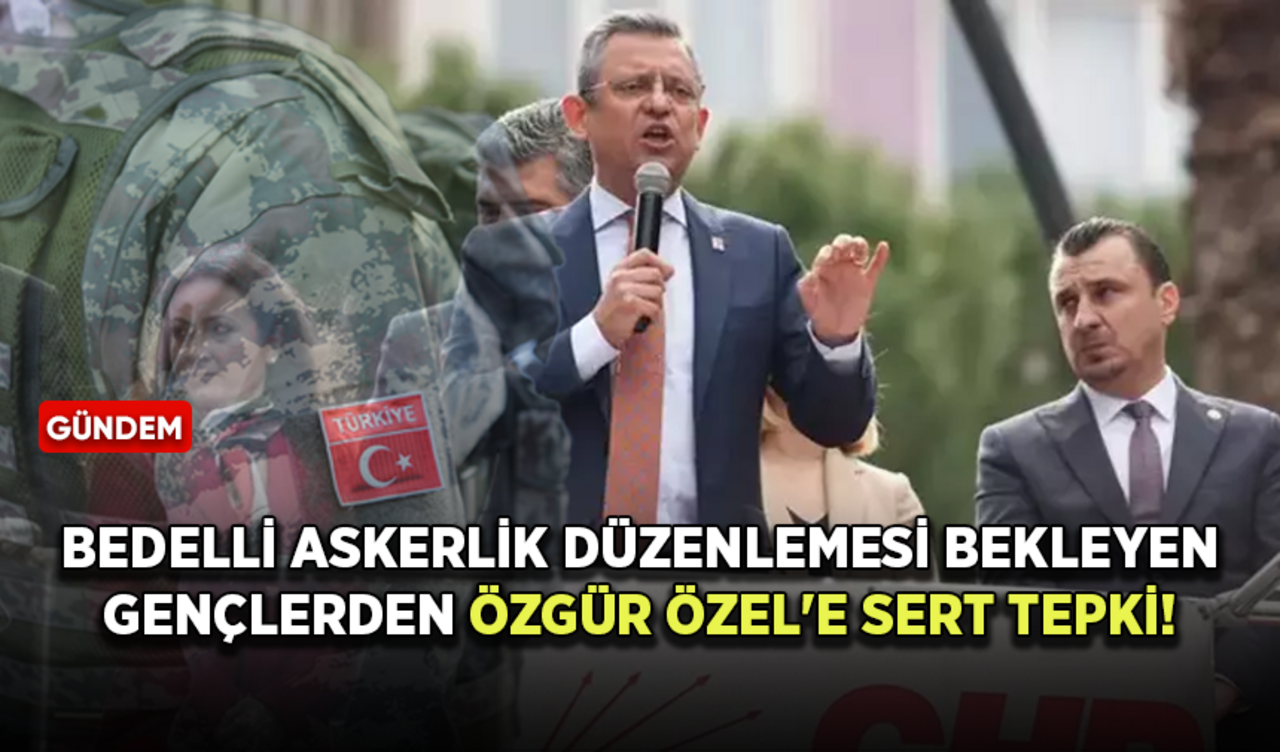 Kışlasız bedelli askerlik düzenlemesi bekleyen gençlerden Özgür Özel'e sert tepki!