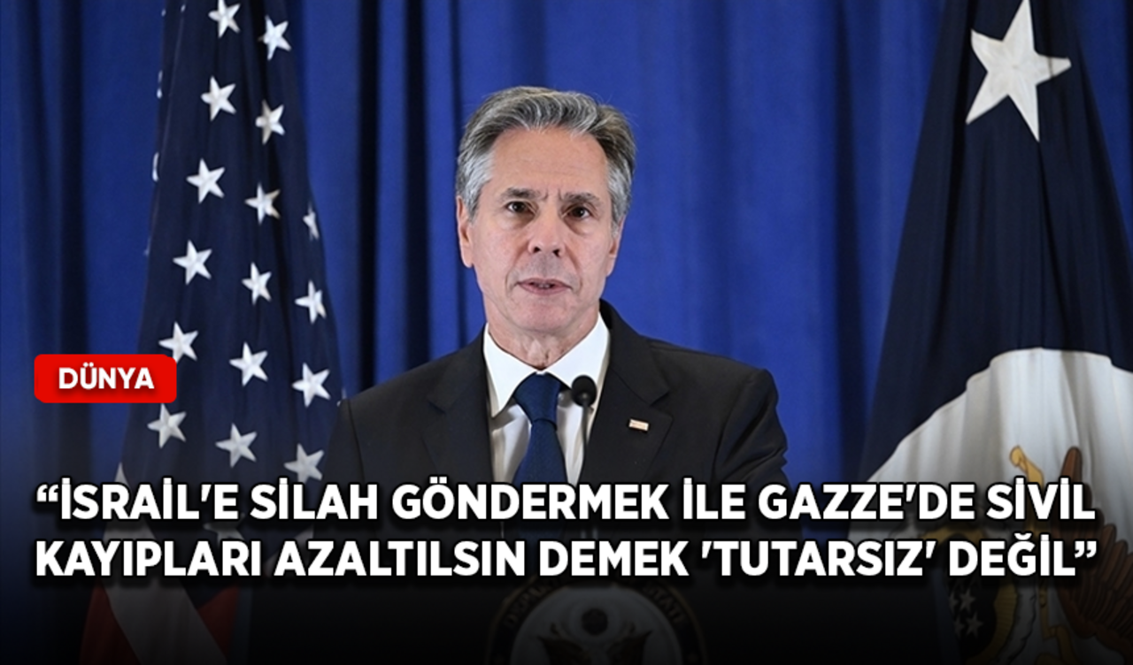 Blinken: İsrail'e silah göndermek ile Gazze'de sivil kayıpları azaltılsın demek 'tutarsız' değil