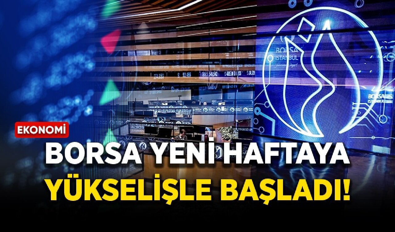 Borsa yeni haftaya yükselişle başladı