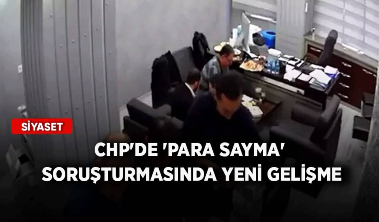 CHP'ye 'para sayma' soruşturmasında yeni gelişme