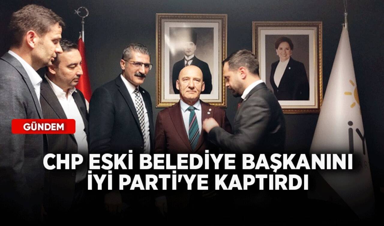 CHP eski belediye başkanını İYİ Parti'ye kaptırdı