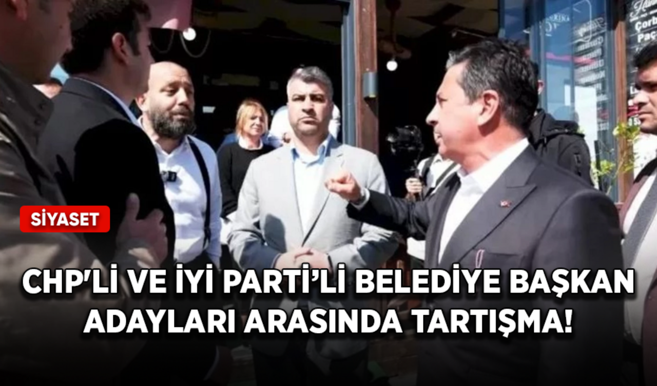 CHP'li ve İYİ Partili Belediye Başkan Adayları arasında tartışma!