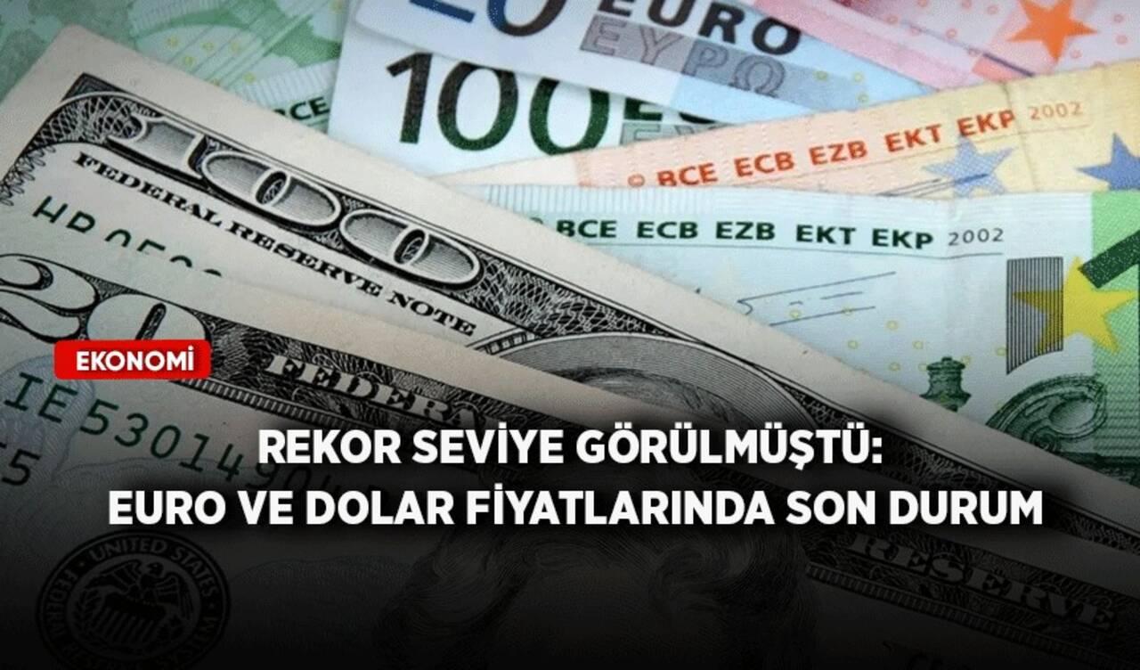 Rekor seviye görülmüştü: Euro ve dolar fiyatlarında son durum