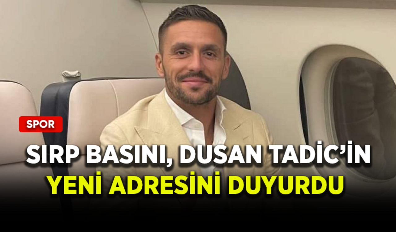 Sırp basını, Dusan Tadic'in yeni adresini açıkladı