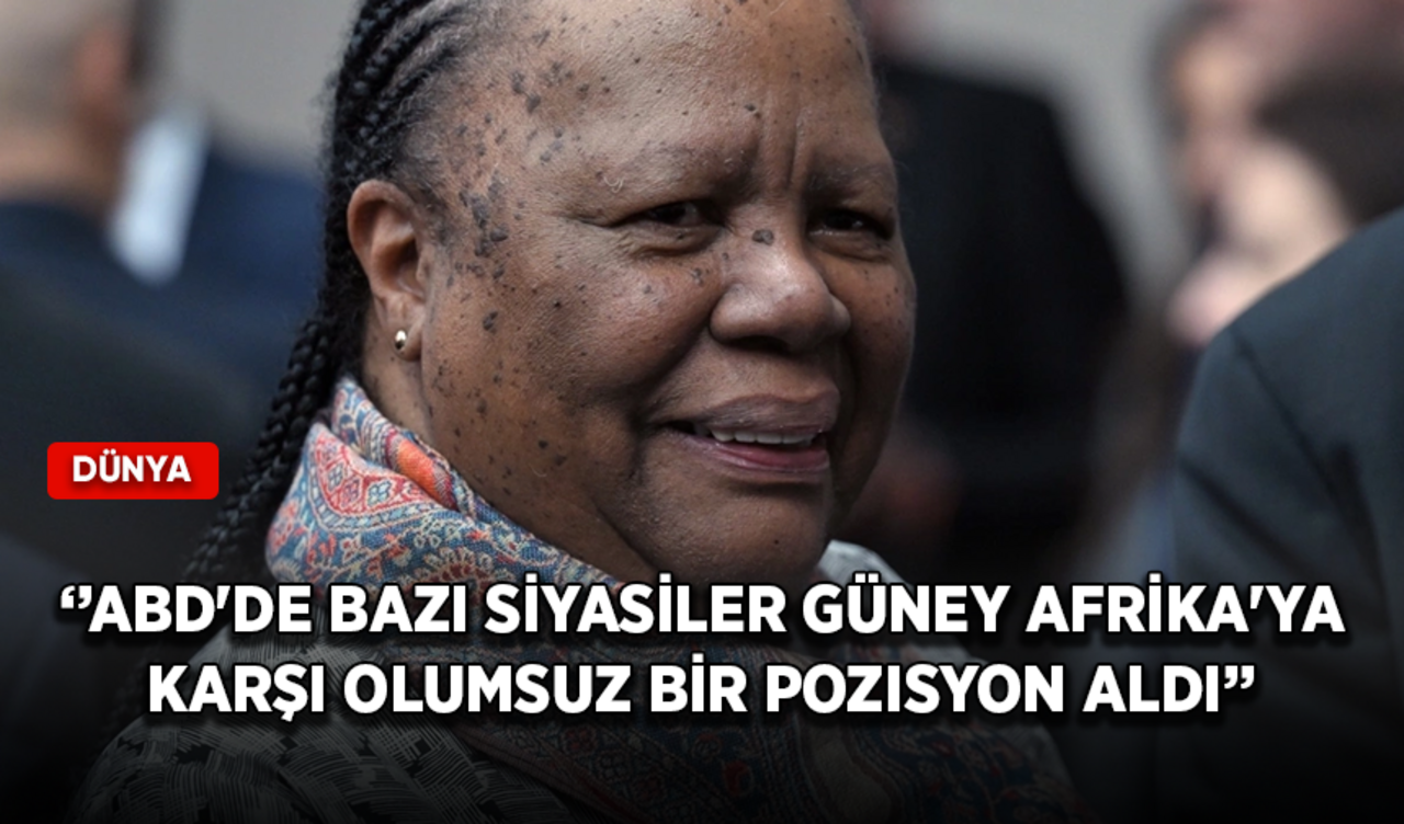 Güney Afrika Cumhuriyeti Dışişleri Bakanı: ABD'de bazı siyasiler Güney Afrika'ya karşı olumsuz bir pozisyon aldı