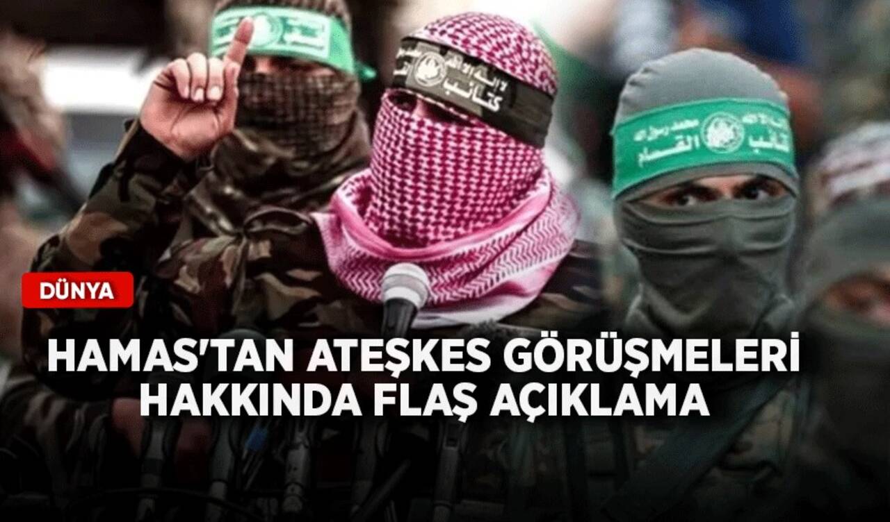 Hamas'tan ateşkes görüşmeleri hakkında flaş açıklama