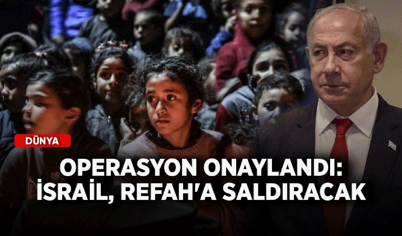 Operasyon onaylandı: İsrail, Refah'a saldıracak