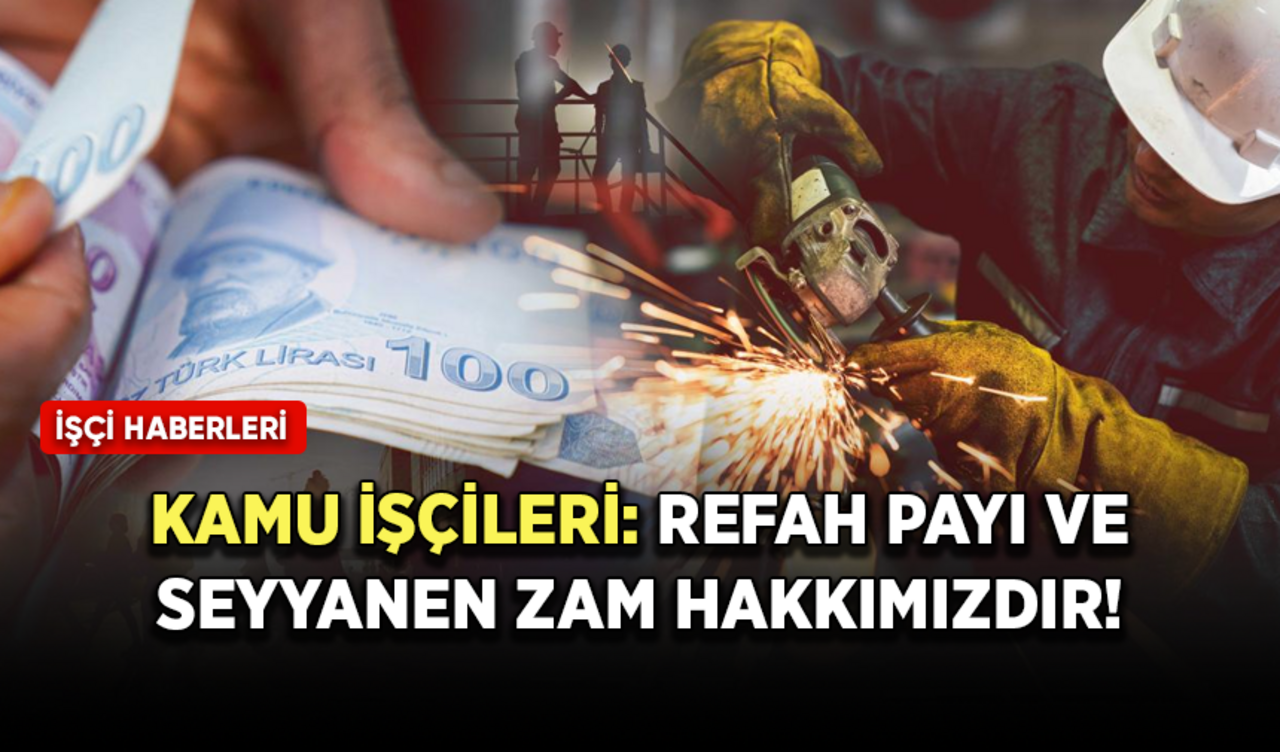 Kamu işçileri: Refah payı ve seyyanen zam hakkımızdır!