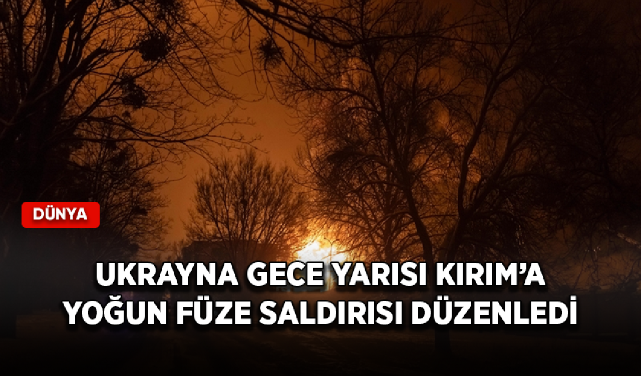 Ukrayna gece yarısı Kırım’a yoğun füze saldırısı düzenledi